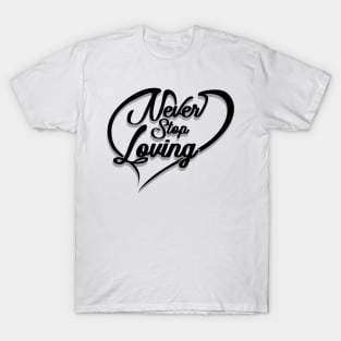 'Never Stop Loving' Awesome Family Love Gift T-Shirt